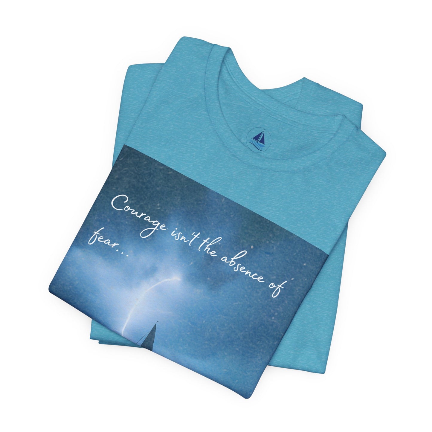 Courage Quote Sailboat T-Shirt — "Courage isn't the absence of fear..."