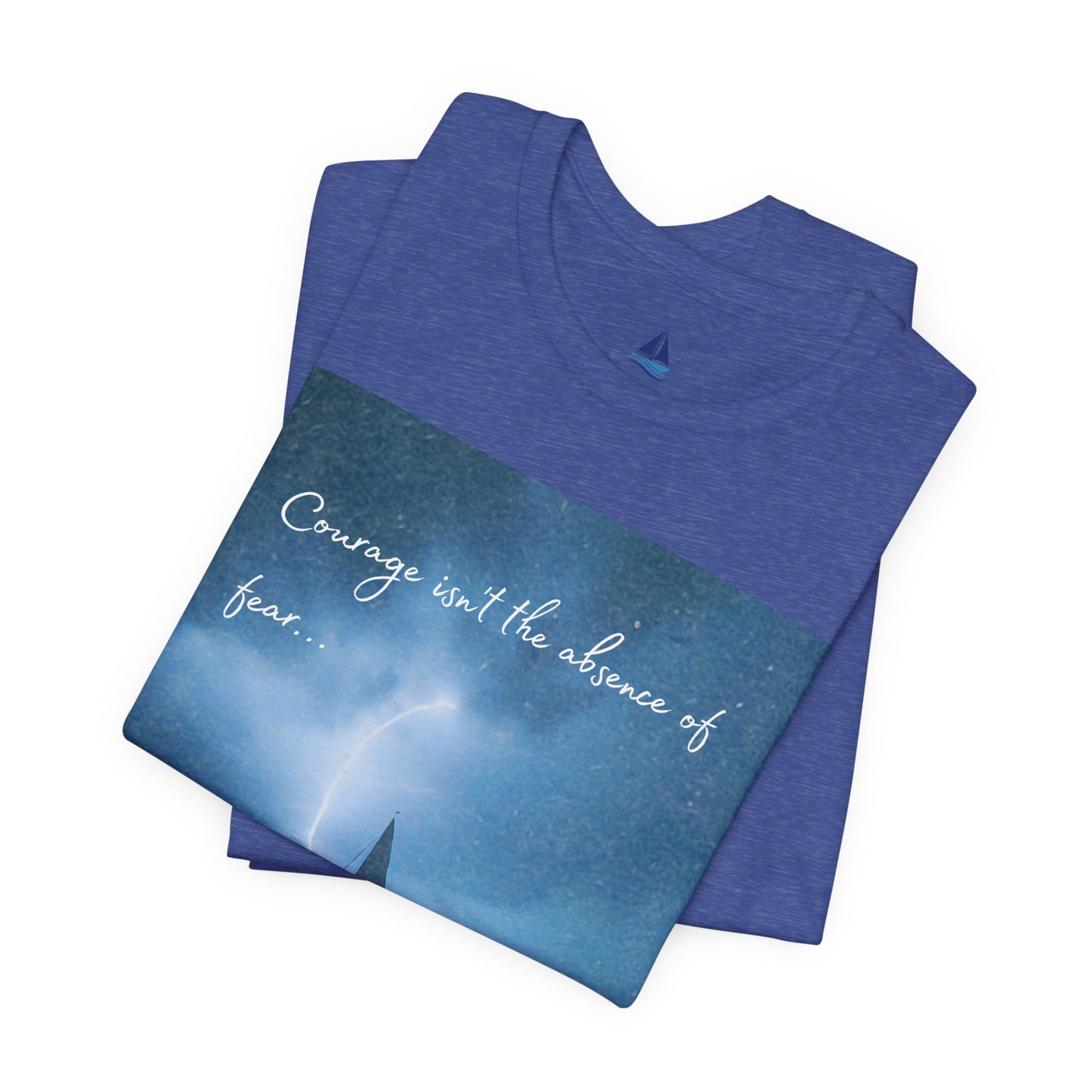 Courage Quote Sailboat T-Shirt — "Courage isn't the absence of fear..."