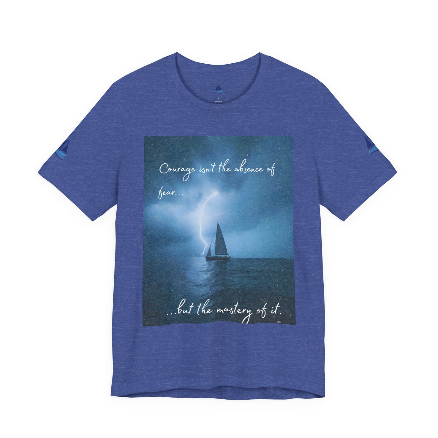 Courage Quote Sailboat T-Shirt — "Courage isn't the absence of fear..."