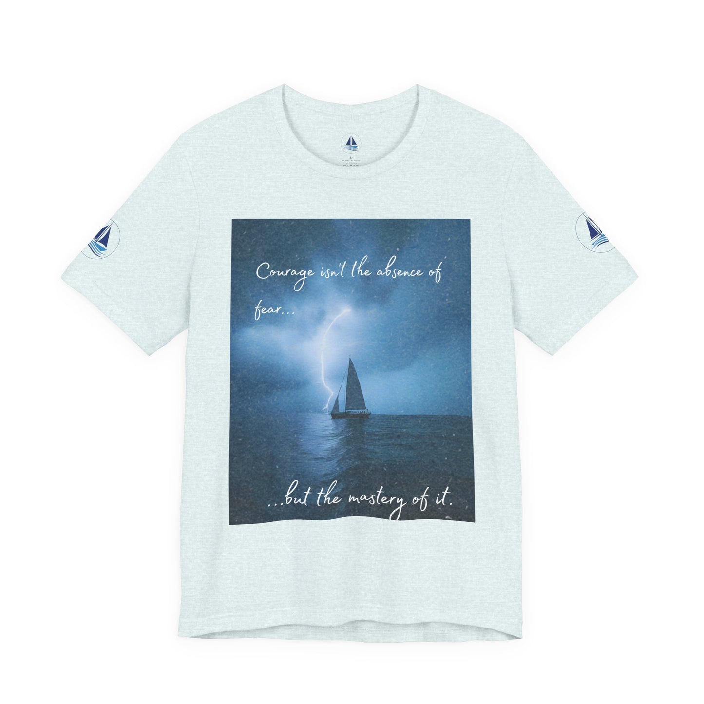 Courage Quote Sailboat T-Shirt — "Courage isn't the absence of fear..."