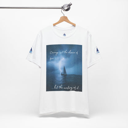Courage Quote Sailboat T-Shirt — "Courage isn't the absence of fear..."