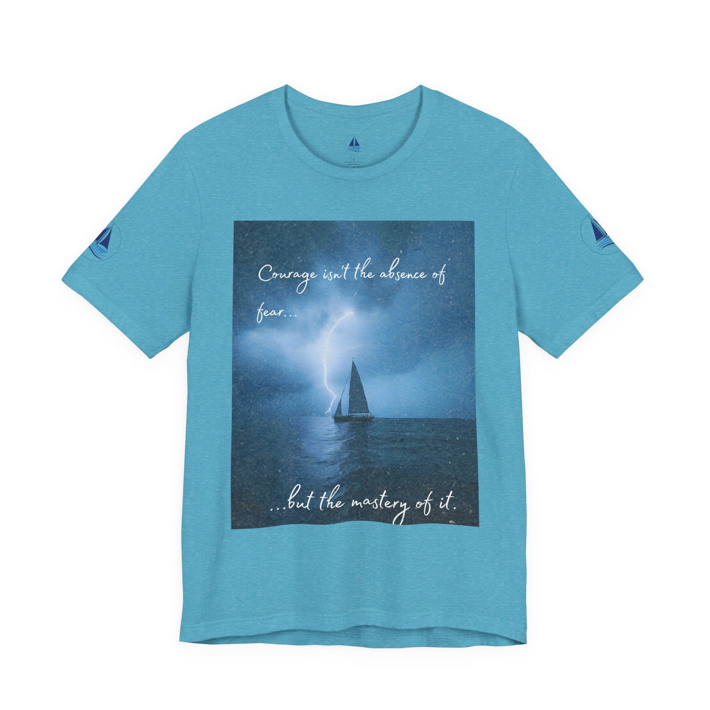 Courage Quote Sailboat T-Shirt — "Courage isn't the absence of fear..."