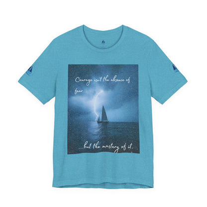 Courage Quote Sailboat T-Shirt — "Courage isn't the absence of fear..."