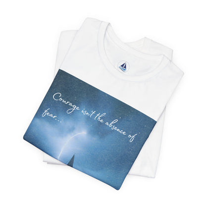Courage Quote Sailboat T-Shirt — "Courage isn't the absence of fear..."