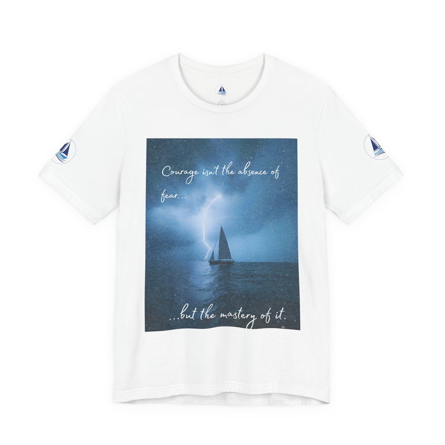 Courage Quote Sailboat T-Shirt — "Courage isn't the absence of fear..."
